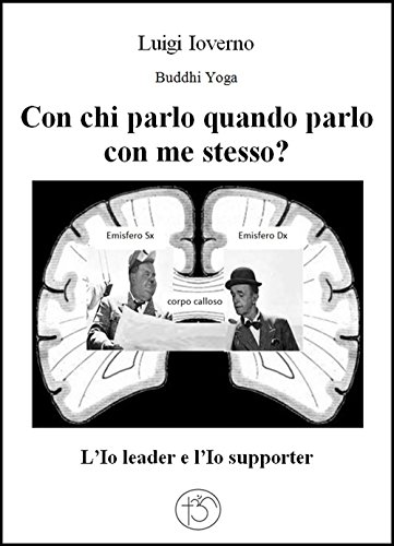 Con chi parlo quando parlo con me stesso?: L'Io leader e l'Io supporter (Italian Edition)