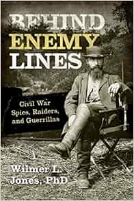 Behind Enemy Lines Civil War Spies Raiders And