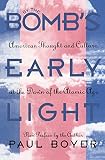By the Bomb's Early Light: American Thought and Culture at the Dawn of the Atomic Age by Paul Boyer