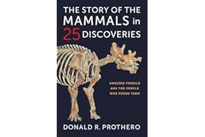 The Story of the Mammals in 25 Discoveries: Amazing Fossils and the People Who Found Them