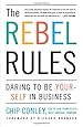 The Rebel Rules: Daring to be Yourself in Business