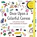 Once Upon a Colorful Canvas: A Playful Plan for Learning to Paint--Includes an 88-page paperback boo by