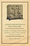 A Brief Description of the Cockatiel - A Guide on Breeding, Habitat, Habits and How to Train, Tame a by Various