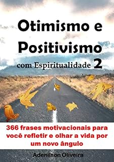 Livro Otimismo e positivismo com espiritualidade 2: 366 frases motivacionais para você refletir e olhar a vida por um novo ângulo