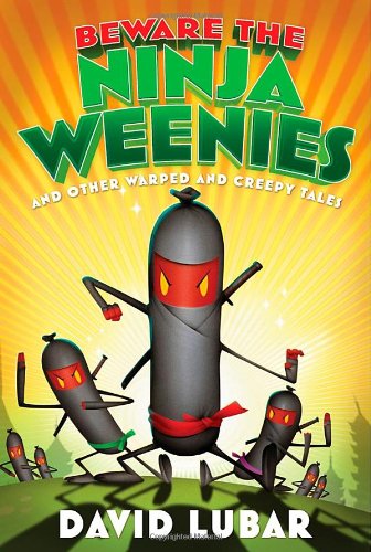 Beware the Ninja Weenies: And Other Warped and Creepy Tales (Weenies Stories)