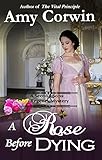 A Rose Before Dying (A Second Sons Inquiry Agency Regency Mystery Book 2)