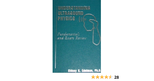 Understanding Ultrasound Physics Fundamentals And Exam Review By Sidney K Edelman 1990 01 30 Amazon Com Books