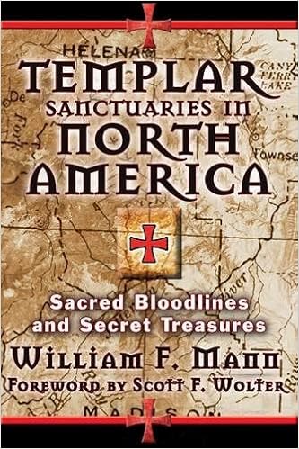 Templar Sanctuaries in North America: Sacred Bloodlines and Secret Treasures, by William F. Mann