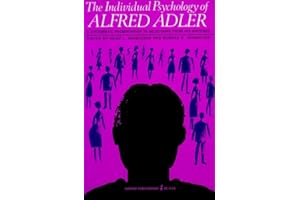 Individual Psychology of Alfred Adler: A Pioneering Textbook on Psychological Theory, Practice, and Interpersonal Relations