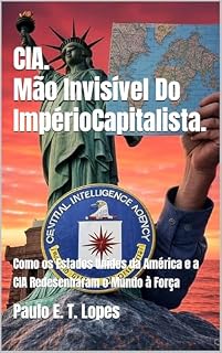 Livro CIA. Mão Invisível Do ImpérioCapitalista. : Como os Estados Unidos da América e a CIA Redesenharam o Mundo à Força