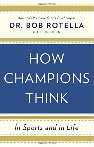 How Champions Think: In Sports and in Life by Dr Bob Rotella (5-May-2015) Hardcover