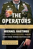 The Operators: The Wild and Terrifying Inside Story of America's War in Afghanistan by Michael Hastings