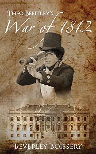 Theo Bentley's War of 1812 (Theo Bentley's Wars)