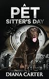 A Pet Sitter's Day by Diana Carter