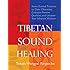 Tibetan Sound Healing: Seven Guided Practices to Activate the Power of Sacred Sound Or Guided Practices to Activate the Power of Sacred Sound