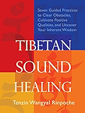 Tibetan Sound Healing: Seven Guided Practices to Activate the Power of Sacred Sound Or Guided Practices to Activate the Power of Sacred Sound