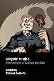 Graphic Justice: Intersections of Comics and Law by Thomas Giddens