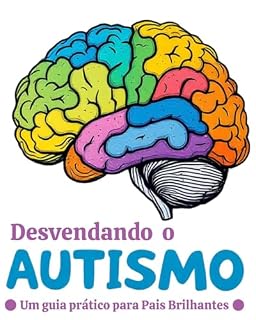 Livro Desvendando o Autismo: Um Guia Prático para Pais Brilhantes