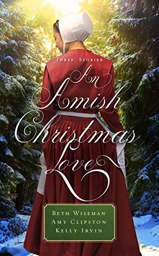 An Amish Christmas Love: Three Stories by Beth Wiseman, Amy Clipston, Kelly Irvin