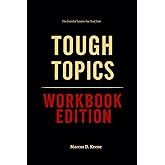 The Essential Lessons You Need from Tough Topics Workbook Edition: How to Ruthlessly Apply Kelly K’s Book in Real Life