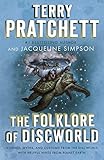 The Folklore of Discworld: Legends, Myths, and Customs from the Discworld with Helpful Hints from Pl by Terry Pratchett, Jacqueline Simpson