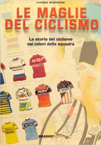 Le maglie del ciclismo. La storia del ciclismo nei colori delle squadre :  Bardini, Ivano: Libri - Amazon.it