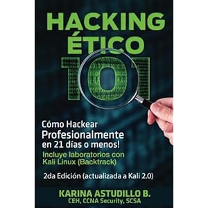 Hacking Etico 101 - Cómo hackear profesionalmente en 21 días o menos!: 2da Edición. Revisada y Actualizada a Kali 2.0. (Volume 1) (Spanish Edition)