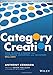 Category Creation: How to Build a Brand that Customers, Employees, and Investors Will Love