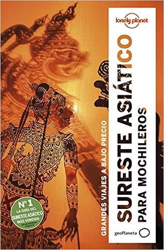 Sureste asiático para mochileros 6: Grandes viajes a bajo precio: Ray,  Nick, Atkinson, Brett, Bewer, Tim, Bindloss, Joe, Bloom, Greg, Brash,  Celeste, Brown, Lindsay, Bush, Austin, D'Arcy, Jayne, Eimer, David,  Grosberg, Michael,