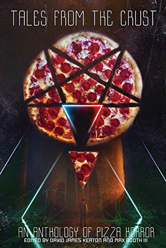 Tales from the Crust: An Anthology of Pizza Horror by