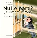 Nulle part ? : l'existence, la mort by
