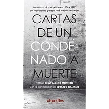 Cartas De Un Condenado A Muerte. Los Últimos Días En Prisión En 1936 Y 1937 Del Republicano Gallego José Mejuto Bernárdez (Oeste [divulgación & ensayo])
