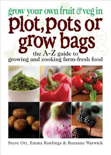 Grow Your Own Fruit and Veg in Plot, Pots Or Growbags