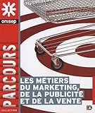 Les Metiers du Marketing, de la Vente et de la Publicite by