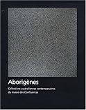 Aborigènes : Collections australiennes contemporaines du musée des Confluences by 