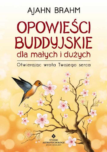 Opowiesci buddyjskie dla malych i duzych. Otwierajac wrota Twojego serca (polish)