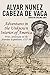 Cabeza de Vaca's Adventures in the Unknown Interior of America