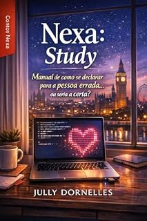 Livro Nexa: Study: Manual de como se declarar para a pessoa errada... ou seria a certa? (Contos Nexa)