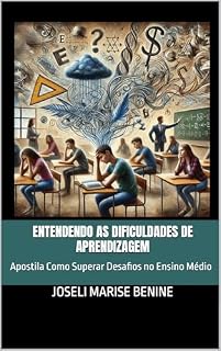Livro Entendendo as Dificuldades de Aprendizagem: Apostila Como Superar Desafios no Ensino Médio