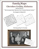 Family Maps of Cherokee County, Alabama, Deluxe Edition : With Homesteads, Roads, Waterways, Towns, Cemeteries, Railroads, and More, Boyd, Gregory A., 1420313142