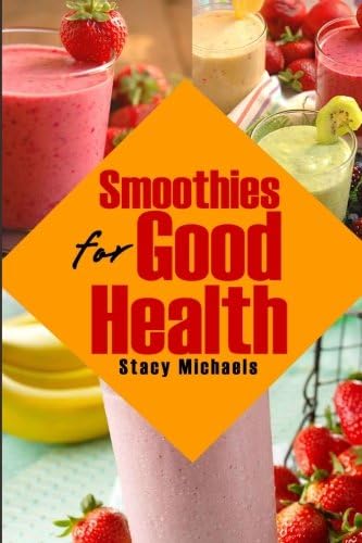 Smoothies for Good Health: Superfruits, Vegetables & Healthy Indulgences Recipes Paperback โ April 16, 2013