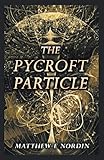 The Pycroft Particle by Matthew E. Nordin
