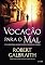 Livro Vocação para o mal (Detetive Cormoran Strike Livro 3)