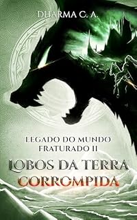 Livro Legado do Mundo Fraturado II: Lobos da Terra Corrompida: Uma Jornada Medieval de Espada e Feitiçaria