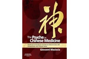 The Psyche in Chinese Medicine: Treatment of Emotional and Mental Disharmonies with Acupuncture and Chinese Herbs