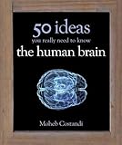 50 Human Brain Ideas You Really Need to Know (50 Ideas You Really Need to Know series)
