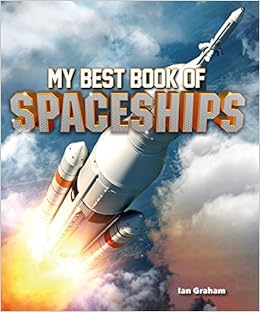 My Best Book of Spaceships (The Best Book of), by Ian Graham My Best Book of Spaceships (The Best Book of), by Ian Graham