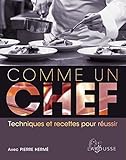 Comme un chef : techniques et recettes pour réussir by 