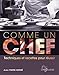 Comme un chef : techniques et recettes pour réussir by 