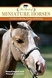 The Book of Miniature Horses: A Guide to Selecting, Caring, and Training by Donna Campbell Smith, Bruce Curtis